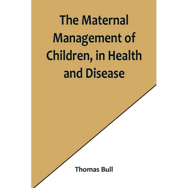 The Maternal Management of Children, in Health and Disease - Paperback