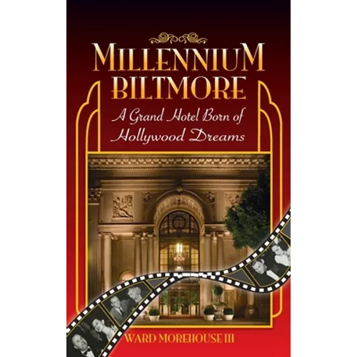Millennium Biltmore (hardback): A Grand Hotel Born of Hollywood Dreams - Hardcover