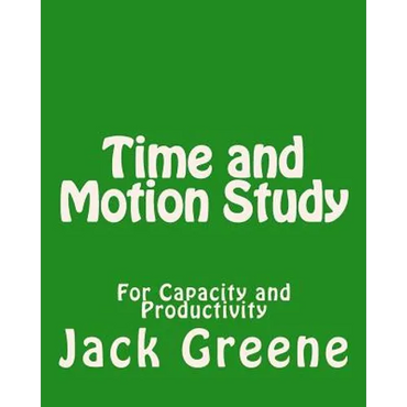 Time and Motion Study: For Capacity and Productivity - Paperback