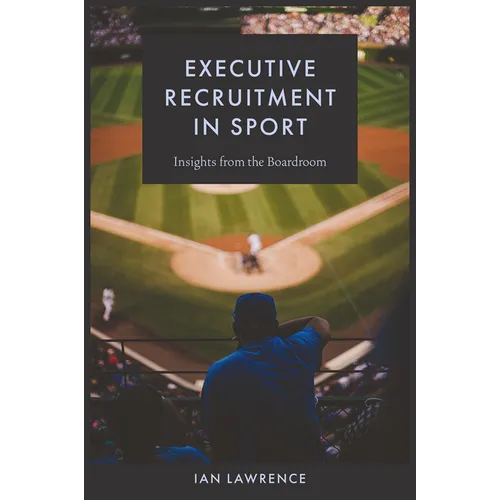Executive Recruitment in Sport: Insights from the Boardroom - Hardcover