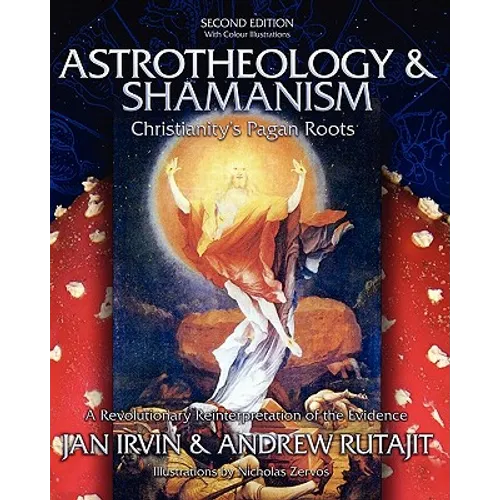 Astrotheology & Shamanism: Christianity's Pagan Roots. (Color Edition) - Paperback