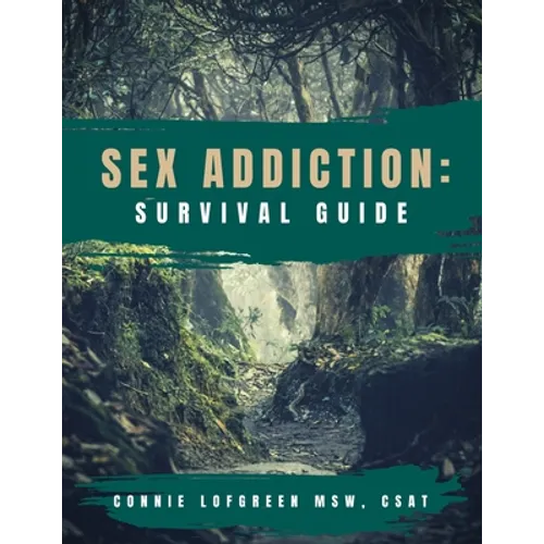 Sex Addiction Survival Guide: A Practical Workbook for Reconnecting to Yourself and Others - Paperback