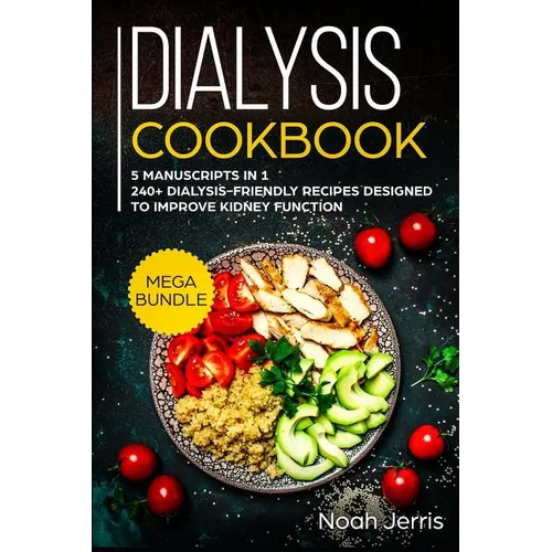 Dialysis Cookbook: MEGA BUNDLE - 5 Manuscripts in 1 - 240+ Dialysis-friendly recipes designed to improve kidney function - Paperback