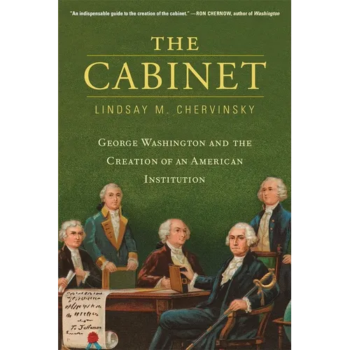 The Cabinet: George Washington and the Creation of an American Institution - Paperback