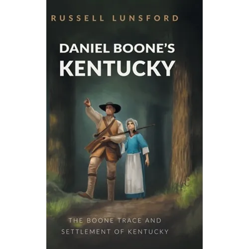 Daniel Boone's Kentucky: The Boone Trace and Settlement of Kentucky - Hardcover