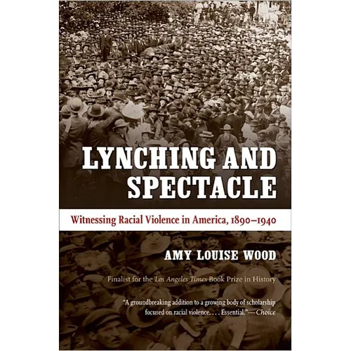 Lynching and Spectacle: Witnessing Racial Violence in America, 1890-1940 - Paperback