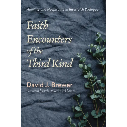 Faith Encounters of the Third Kind: Humility and Hospitality in Interfaith Dialogue - Hardcover
