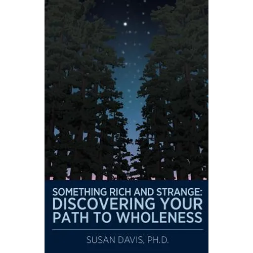 Something Rich and Strange: Discovering Your Path to Wholeness - Paperback