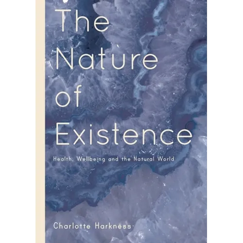 The Nature of Existence: Health, WellBeing and the Natural World - Paperback