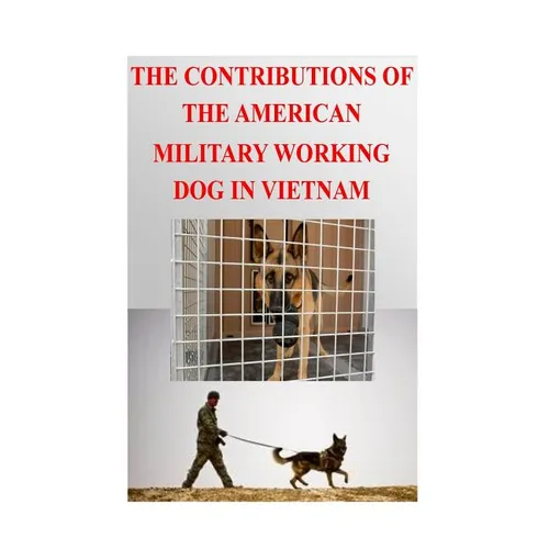 The Contributions of the American Military Working Dog in Vietnam - Paperback