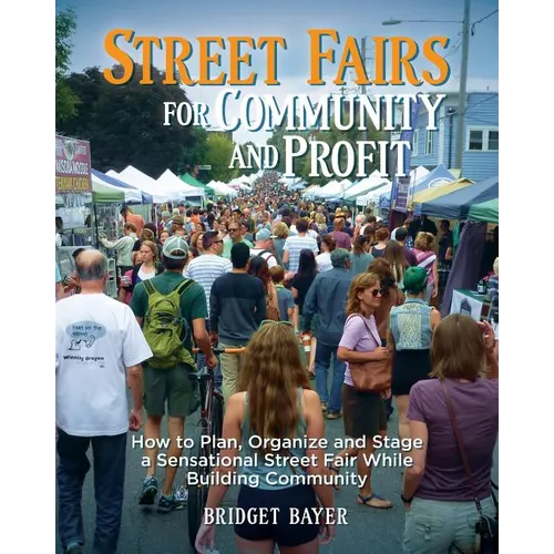 Street Fairs for Community and Profit: How to Plan, Organize and Stage a Sensational Street Fair While Building Community - Paperback