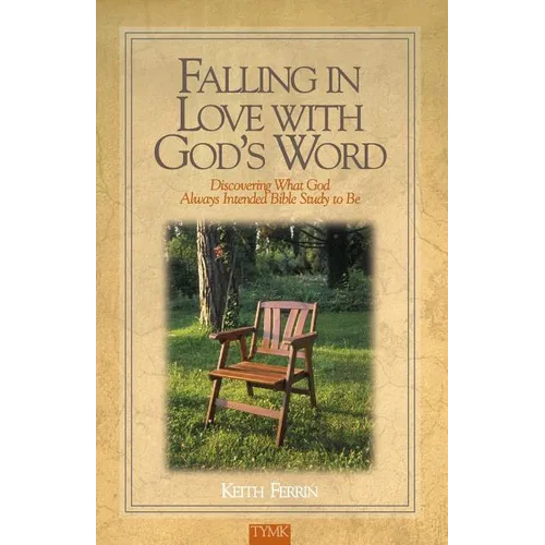Falling In Love with God's Word: Discovering What God Always Intended Bible Study To Be - Paperback