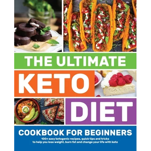 The Ultimate Keto Diet Cookbook for Beginners: 100+ easy ketogenic recipes, quick tips and tricks to help you lose weight, burn fat and change your li - Paperback