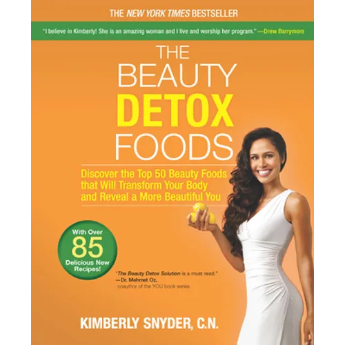 The Beauty Detox Foods: Discover the Top 50 Superfoods That Will Transform Your Body and Reveal a More Beautiful You - Paperback