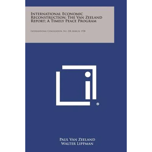 International Economic Reconstruction; The Van Zeeland Report; A Timely Peace Program: International Conciliation, No. 338, March, 1938 - Paperback