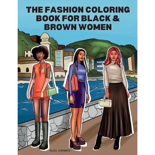 The Fashion Coloring Book for Black & Brown Women: Relax, Destress & Get Inspired With 40 Designer Fashion Illustrations - From Shopping Style, To Par - Paperback