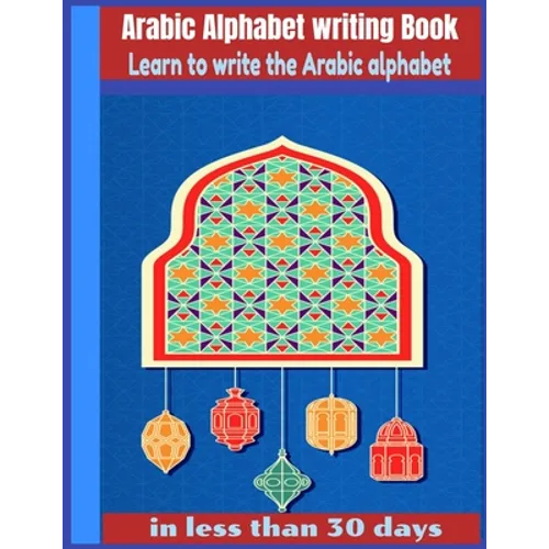 Arabic Alphabet writing Book-Learn to write the Arabic alphabet in less than 30 days: Arabic Alphabet writing Book Gateway to Arabic: Handwriting book - Paperback