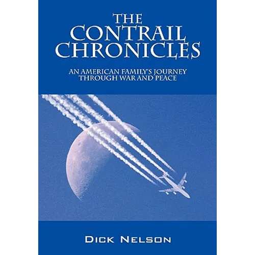 The Contrail Chronicles: An American Family's Journey Through War and Peace - Paperback