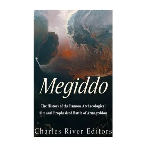 Megiddo: The History of the Famous Archaeological Site and Prophesized Battle of Armageddon - Paperback