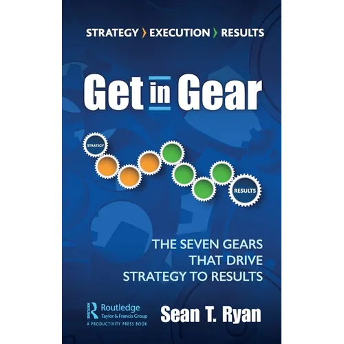Get in Gear: The Seven Gears that Drive Strategy to Results - Paperback