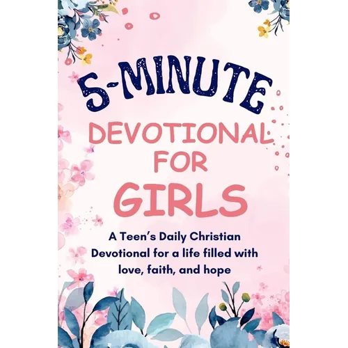 5-Minutes Devotional for Girls: A Teen's Daily Christian inspiration Devotional for a life filled with love, faith, and hope. - Paperback
