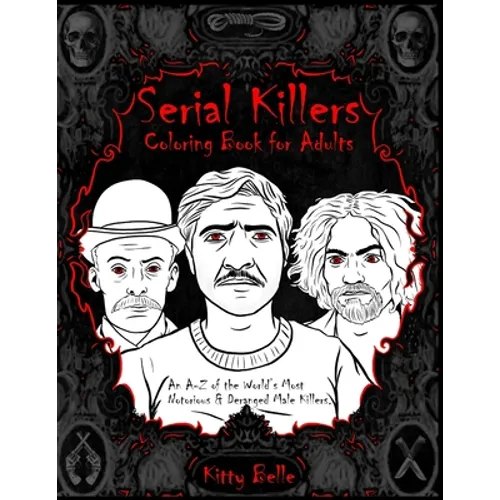 Serial Killers Coloring Book for Adults: An A-Z of the World's Most Notorious & Deranged Male Killers - Paperback