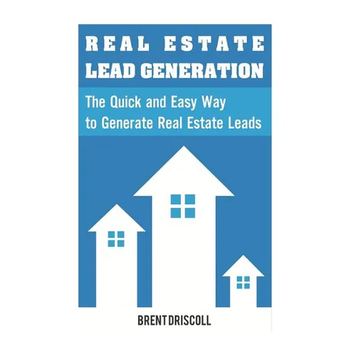 Real Estate Lead Generation: The Quick and Easy Way to Generate Real Estate Lead - Paperback