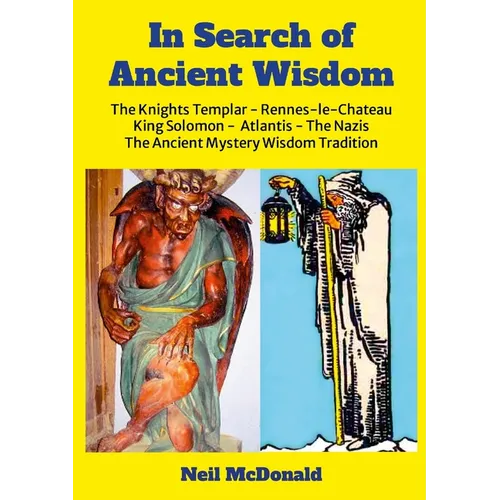 In Search of Ancient Wisdom: The Knights Templar, Rennes-le-Château, The Nazis, Atlantis, King Solomon The Western Mystery Wisdom Tradition - Paperback
