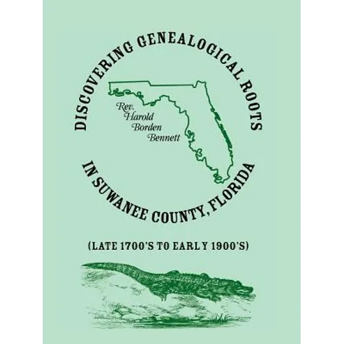 Discovering Genealogical Roots in Suwanee County, Florida (Late 1700's to Early 1900's) - Paperback