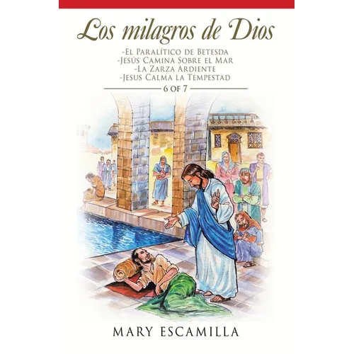 Los Milagros De Dios: -El Paralítico De Betesda -Jesús Camina Sobre El Mar -La Zarza Ardiente -Jesus Calma La Tempestad - Paperback