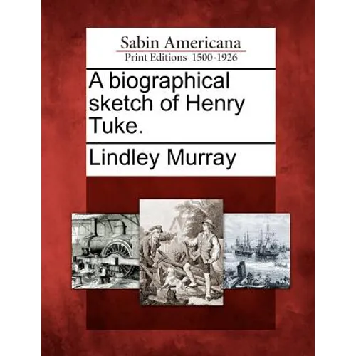 A Biographical Sketch of Henry Tuke. - Paperback