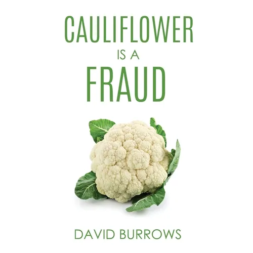 Cauliflower Is A Fraud - Paperback