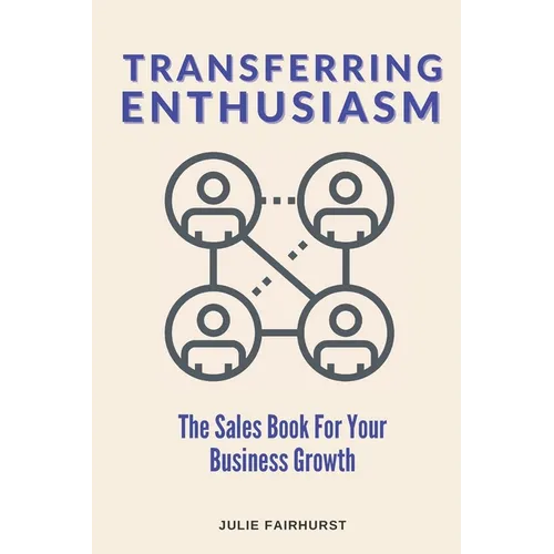 Transferring Enthusiasm: The Sales Book For Your Business Growth - Paperback