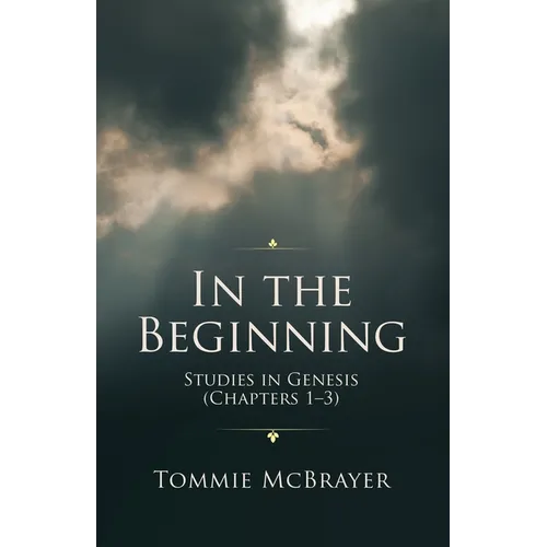 In the Beginning: Studies in Genesis (Chapters 1-3) - Paperback