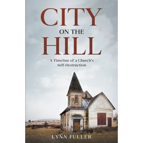 City on the Hill: A Timeline of a Church's Self-Destruction - Paperback