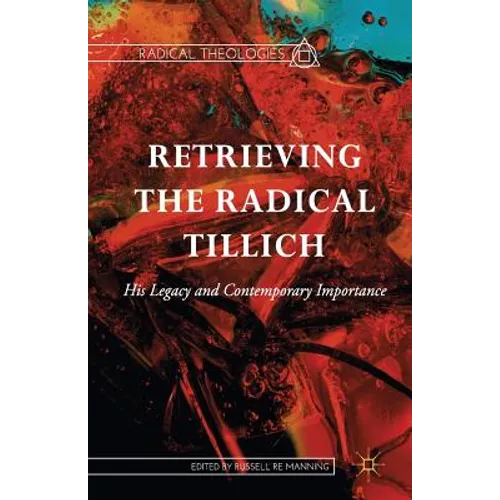 Retrieving the Radical Tillich: His Legacy and Contemporary Importance - Paperback