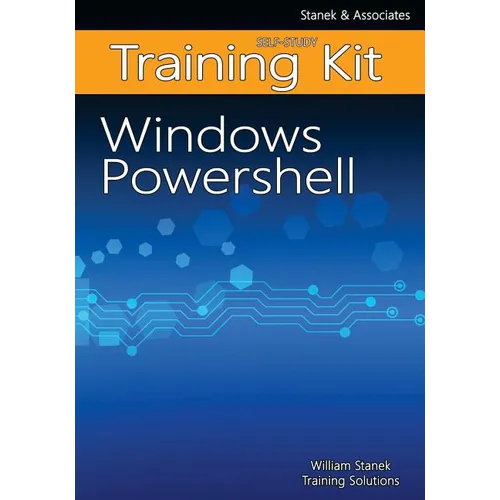 Windows PowerShell Self-Study Training Kit: Stanek & Associates Training Solutions - Paperback