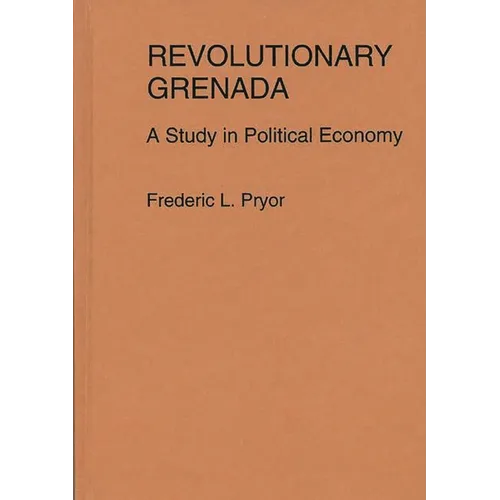 Revolutionary Grenada: A Study in Political Economy - Hardcover