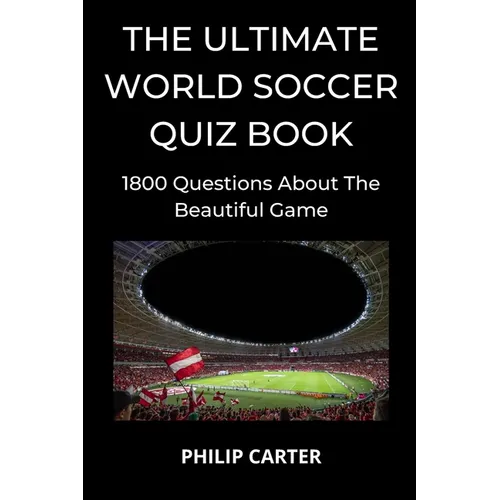 The Ultimate World Soccer Quiz Book: 1800 Questions About The Beautiful Game - Paperback