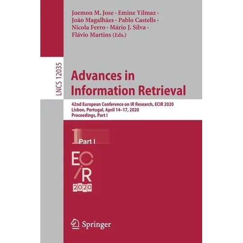Advances in Information Retrieval: 42nd European Conference on IR Research, Ecir 2020, Lisbon, Portugal, April 14-17, 2020, Proceedings, Part I - Paperback