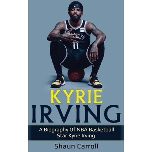 Kyrie Irving: A biography of NBA basketball star Kyrie Irving - Hardcover