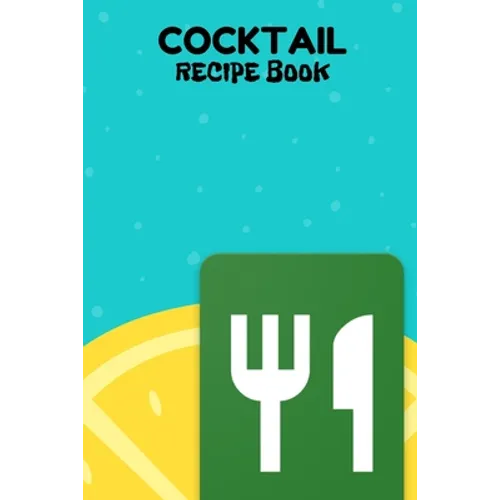 Cocktail Recipe Book: A Complete Guide to Modern Drink with 100 Recipes - Paperback