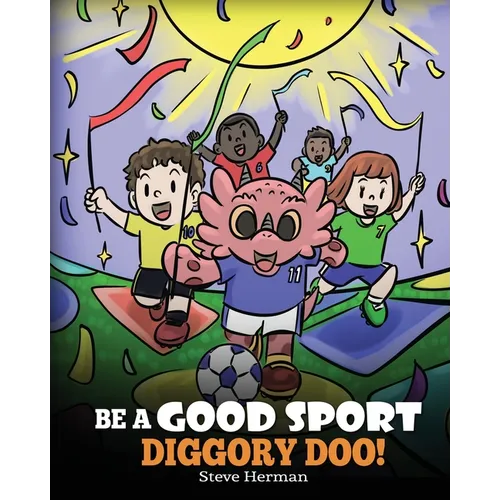 Be A Good Sport, Diggory Doo!: A Story About Good Sportsmanship and How To Handle Winning and Losing - Paperback