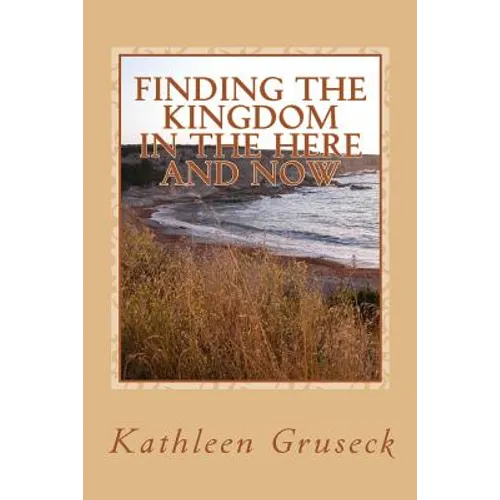 Finding The Kingdom In The Here And Now: Living in JOY - Paperback