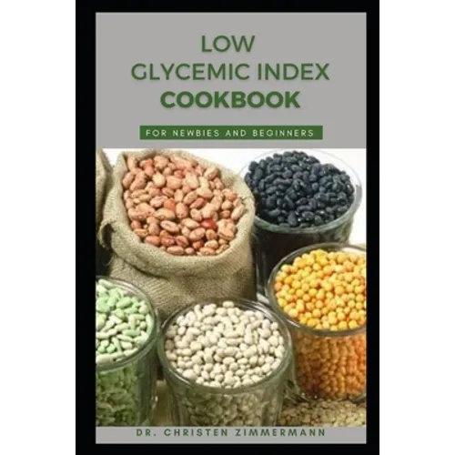 Low Glycemic Index Cookbook for Newbies and Beginners - Paperback