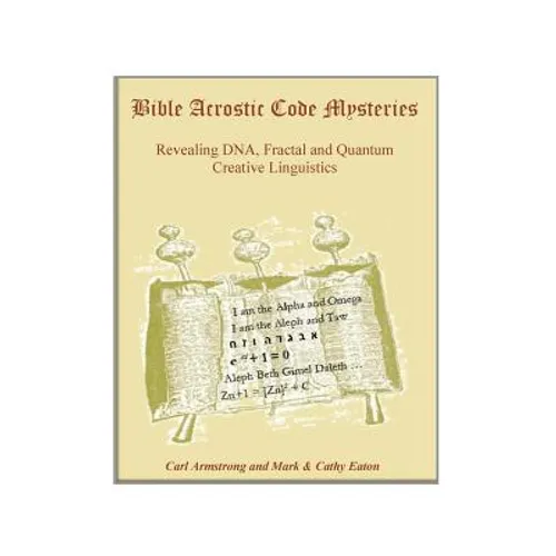 Bible Acrostic Code Mysteries: Revealing DNA, Fractal and Quantum Creative Linguistics - Paperback