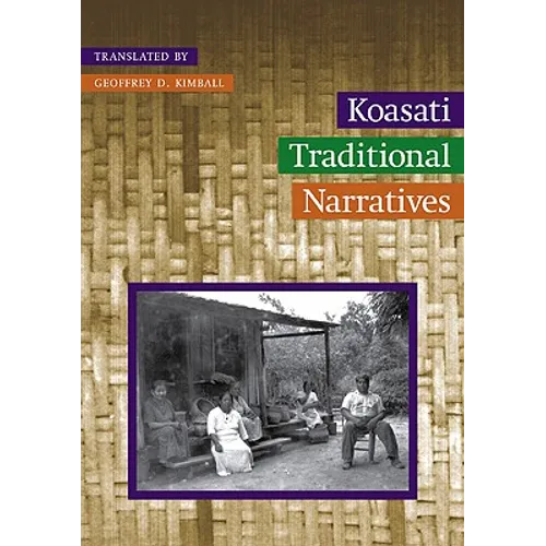 Koasati Traditional Narratives: Kowassaa: Ti Incokfa: Lihilkaa - Hardcover