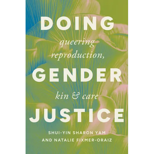 Doing Gender Justice: Queering Reproduction, Kin, and Care - Paperback