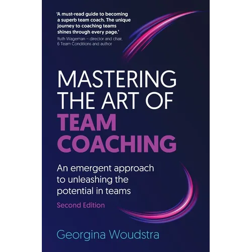Mastering the Art of Team Coaching (Second Edition): An emergent approach to unleashing the potential in teams - Paperback