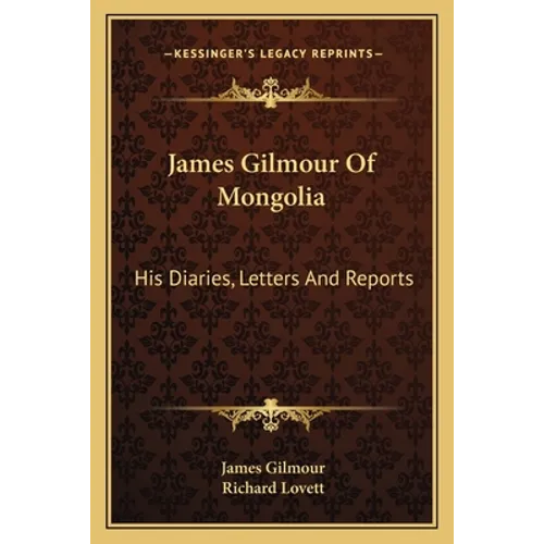 James Gilmour Of Mongolia: His Diaries, Letters And Reports - Paperback